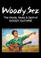 Woody Sez - The Words, Music & Spirit of Woody Guthrie